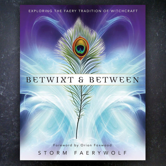 Betwixt and Between: Exploring the Faery Tradition of Witchcraft by Storm Faerywolf